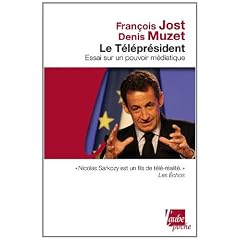 Le T�l�pr�sident - Essai sur un pouvoir m�diatique