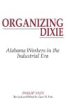 Organizing Dixie : Alabama workers in the industrial era