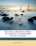 Do Rio a Buenos-Aires: Episodios E Impresses D'Uma Viagem