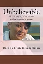 Unbelievable: The Story of Convicted Killer Darlie Routier Unbelievable: The Story of Convicted Killer Darlie Routier