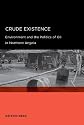 Crude Existence: Environment and the Politics of Oil in Northern Angola (Global, Area, and International Archive)