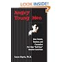 Angry Young Men: How Parents, Teachers, and Counselors Can Help "Bad Boys" Become Good Men