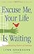 Excuse Me, Your Life Is Waiting