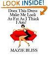 Does This Dress Make Me Look As Fat As I Think I Am? (The Blissful Short Story Series)