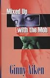 Mixed Up with the Mob (The Mob Series #2) (Steeple Hill Love Inspired Suspense #30)