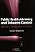 Public Health Advocacy and Tobacco Control: Making
