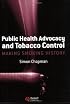 Public Health Advocacy and Tobacco Control: Making Smoking History