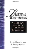 Spiritual Mentoring: A Guide for Seeking and Giving Direction by Keith R. Anderson, Randy D. Reese (1999)