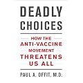 Deadly Choices: How the Anti-vaccine Movement Threatens Us All
