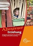 Abenteuer Erziehung: P&auml;dagogische, psychologische und methodische Grundlagen der Erzieherinnenausbildung - Fred Bernitzke, Hans-Dietrich Barth, Winfried Fischer