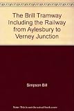 The Brill tramway including the railway from Aylesbury to Verney Junction