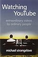 Watching YouTube: Extraordinary Videos by Ordinary People