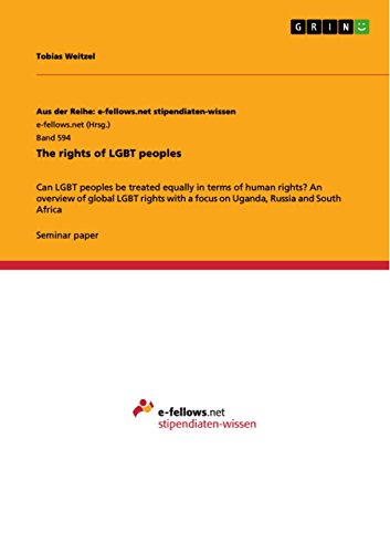 The rights of LGBT peoples: Can LGBT peoples be treated equally in terms of human rights? An overview of global LGBT rights with a focus on Uganda, Russia ... Reihe: e-fellows.net stipendiaten-wissen)