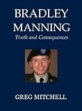 BRADLEY MANNING: Truth and Consequences
