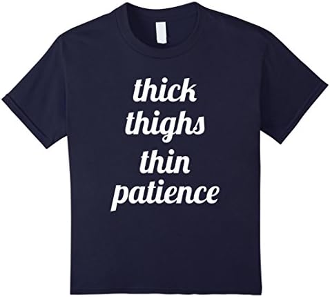 Kids Thick Thi-ghs Thin Pa-tience Cur-ves Funny Tshirt 10 Navy