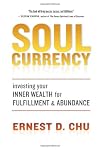 Soul Currency: Investing Your Inner Wealth for Fulfillment and Abundance