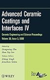 Advanced ceramic coatings and interfaces IV : a collection of papers presented at the 33rd International Conference on Advanced Ceramics and Composites, January 18-23, 2009, Daytona Beach, Florida