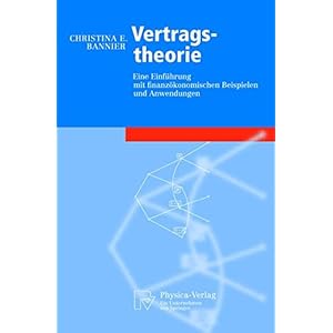 Vertragstheorie: Eine Einführung mit Finanzökonomischen Beispielen und Anwendungen: Eine Einfuhrun