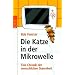 Die Katze in der Mikrowelle: Eine Chronik der menschlichen Dummheit