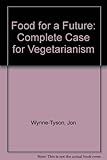 Food for a future : the complete case for vegetarianism