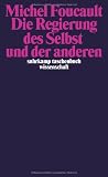 Die Regierung des Selbst und der anderen: Die Regierung des Selbst und der anderen I. Vorlesung am Collège de France 1982/83 (suhrkamp taschenbuch wissenschaft)