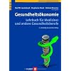 Gesundheits�konomie. Lehrbuch f�r Mediziner und andere Gesundheitsberufe