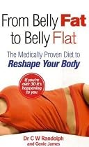 From Belly Fat to Belly Flat: The Medically Proven Diet to Reshape Your Body
