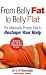 From Belly Fat to Belly Flat: The Medically Proven Diet to Reshape Your Body