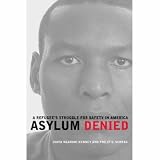 Asylum Denied: A Refugee s Struggle for Safety in America