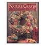 The Complete Book of Nature Crafts: How to Make Wreaths, Dried Flower Arrangements, Potpourris, Dolls, Baskets, Gifts, Decorative Accessories for th