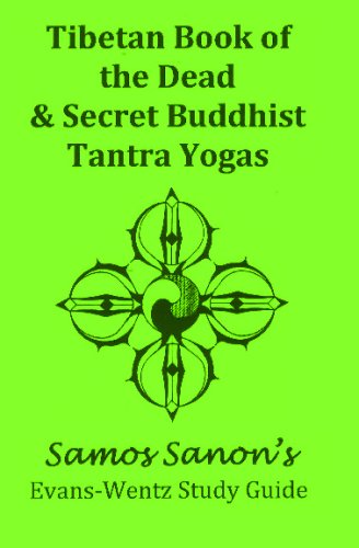 Tibetan Book Of The Dead & Secret Buddhist Tantra Yogas: Samos Sanon's Evans-Wentz Study Guide