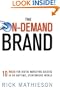 The On-Demand Brand: 10 Rules for Digital Marketing Success in an Anytime, Everywhere World