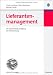 Lieferantenmanagement: Die wertorientierte Gestaltung der Lieferbeziehung