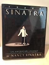 Frank Sinatra: An American Legend Frank Sinatra: An American Legend