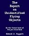The Report On Unidentified Flying Objects: By The Former Head Of Project Blue Book