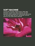 Soft Machine: Albumy Soft Machine, Robert Wyatt, Third, Mike Ratledge, Volume Two, Andy Summers, The Soft Machine, Fourth, Grides, Fifth (Polish Edition)