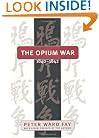Opium War, 1840-1842: Barbarians in the Celestial Empire in the Early Part of the Nineteenth Century and the War by Which They Forced Her Gates
