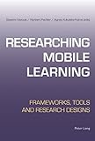 Researching mobile learning : frameworks, tools, and research designs