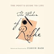 The Poet's Guide to Life: The Wisdom of Rilke | [Edited, Translated by Ulrich Baer]