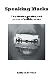 Speaking Marks: The stories, poetry, and prose of self-injurers