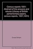 Census reports 1801 : abstract of the answers and returns