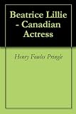 Beatrice Lillie - Canadian Actress