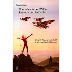 �ber alles in der Welt - Esoterik und Leitkultur: Eine Einf�hrung in die Kritik irrationaler Welterkl�rungen