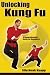 Book Unlocking Kung Fu: A Comprehensive Guide for Beginners