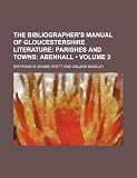 The Bibliographers Manual of Gloucestershire Literature (Volume 2); Parishes and Towns Abenhall