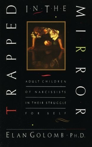 Trapped in the Mirror: Adult Children of Narcissists in their Struggle for Self by Golomb, Elan, PhD (1995) Paperback
