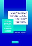 Immigration Phobia and the Security Dilemma: Russia, Europe, and the United States