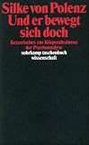 Und er bewegt sich doch: Ketzerisches zur K�rperabstinenz der Psychoanalyse (suhrkamp taschenbuch wissenschaft)
