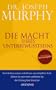Die Macht Ihres Unterbewusstseins: �berarbeitete Neuausgabe