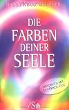 Die Farben deiner Seele: Handbuch mit 12-Farben-Test - Ingrid Kraaz von Rohr, Wulfing von Rohr